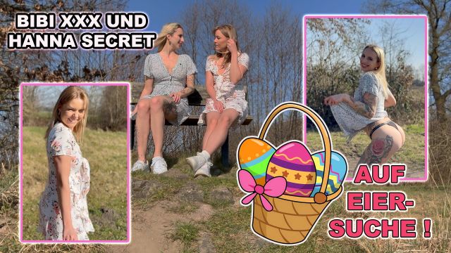 BIBI XXX UND HANNA SECRET AUF EIERSUCHE !