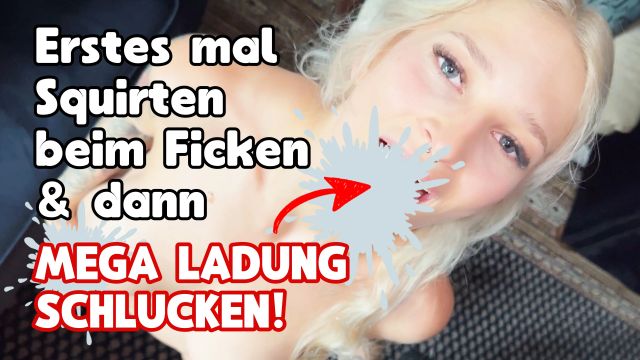 ERSTES MAL SQUIRTEN BEIM FICKEN& DANN MEGA LADUNG SCHLUCKEN!