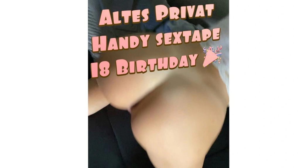 PRIVATES SEXTAPE 18te BIRTHDAY!!! VON ALTEM HANDY!