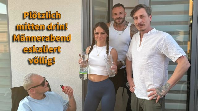 Plötzlich mitten drin! Männerabend eskaliert völlig!