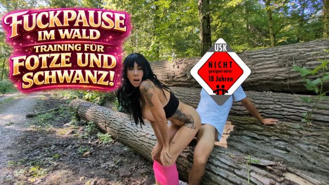 FUCKPAUSE IM WALD, TRAINING FÜR FOTZE UND SCHWANZ