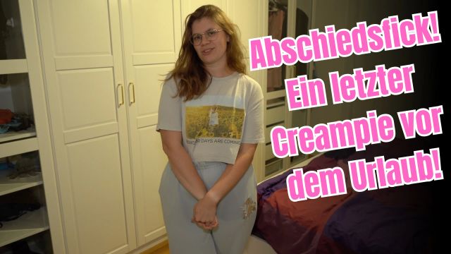Abschiedsfick! Ein letzter Creampie vor dem Urlaub!